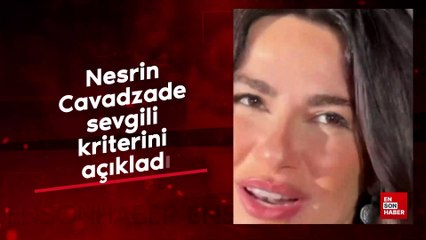 Nesrin Cavadzade sevgili kriterini açıkladı