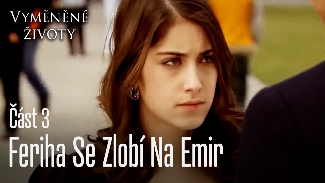 Feriha se zlobí na Emira - Vyměněné životy Feriha 3. díl