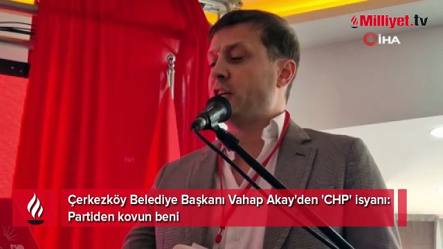 Çerkezköy Belediye Başkanı Vahap Akay'den 'CHP' isyanı: Partiden kovun beni