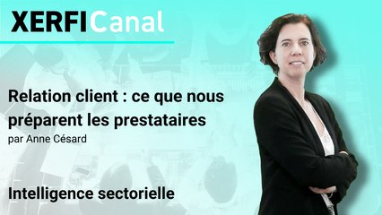 Relation client : ce que nous préparent les prestataires [Anne Césard]
