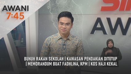 AWANI 7:45 [22/10/2025] – Bunuh rakan sekolah | Kawasan pendakian ditutup | Memorandum buat Fadhlina, KPM