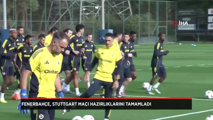 Fenerbahçe, Stuttgart maçı hazırlıklarını tamamladı