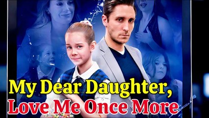 My Dear Daughter, Love Me Once More #reelshort