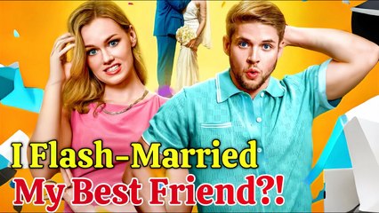 I Flash-Married My Best Friend-! #reelshort