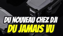 Du nouveau chez DJI, du jamais vu !