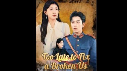 Too Late to Fix a Broken Us - Full Movie