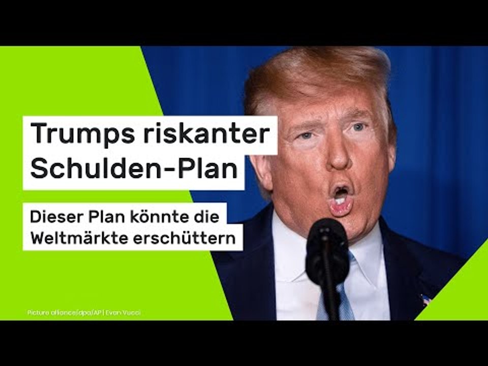 Trumps riskanter Schulden-Plan könnte die Weltmärkte erschüttern