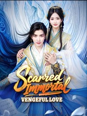 Scarred Immortal Vengeful Love - Drama FULL MOVIES ENGLISH SUB