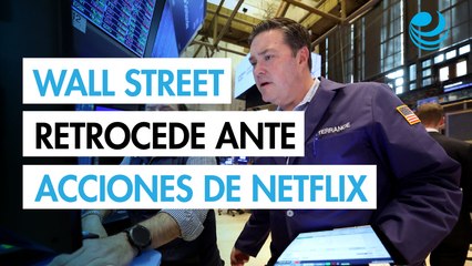 Wall Street retrocede; acciones de Netflix presionan con un desplome de casi 10%