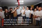 Ao lado de Lucas Ribeiro, Ceninha Lucena destaca ‘transformação na educação’ do Sertão paraibano