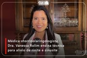 Médica otorrinolaringologista, Dra. Vanessa Rolim ensina técnica para alívio de rinite e sinusite