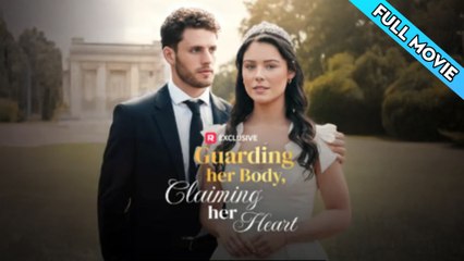 Guarding Her Body Claiming Her Heart – Full HD Movie 2025 [EngSub]