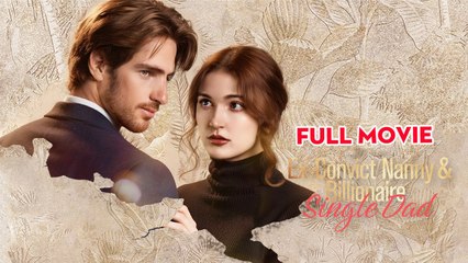 Ex-Convict Nanny And Billionaire Single Dad - Full HD Movie [English Sub] | Watch Till The End