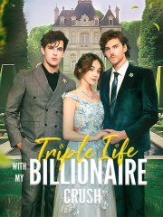 Triple Life With My Billionaire Crush