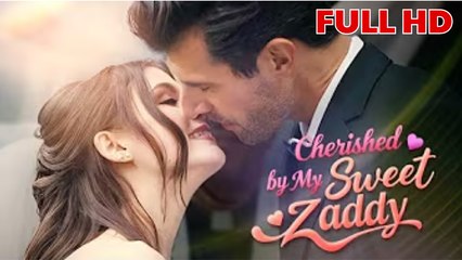 Cherished By My Sweet Zaddy – Full HD Movie 2025 [EngSub]