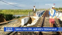 Jalur Kereta Terendam Banjir, Perjalanan Semarang-Surabaya Terganggu | SAPA PAGI