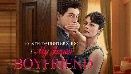 My Stepdaughter's Idol Is My Junior Boyfriend 2025 Drama Hot - Full Movie