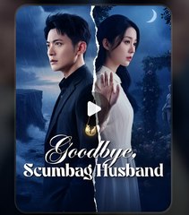 GOODBYE SCUMBAG HUSBAND- Drama FULL MOVIES ENGLISH SUB