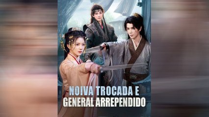 Noiva Trocada E General Arrependido Episódio Completo