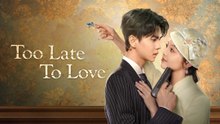 TOO LATE TO LOVE YOU