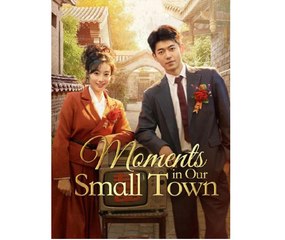 MOMENTS IN OUR SMALL TOWN. - Full Movies English Sub