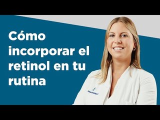 Cómo incorporar el retinol en tu rutina | Farmaciasdirect