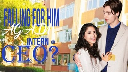 Falling for Him Again: Intern or CEO (NEW) - FULL [Eng Sub]