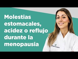 Molestias estomacales, acidez o reflujo durante la menopausia | Farmaciasdirect