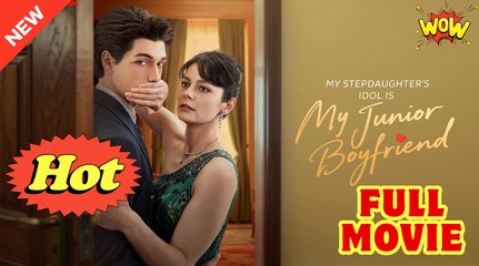 My Stepdaughter's Idol Is My Junior Boyfriend Full Movie