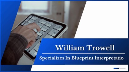 William Trowell - Specializes In Blueprint Interpretation