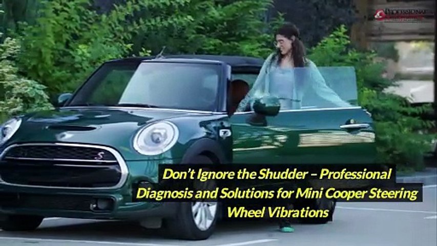 Don’t Ignore the Shudder – Professional Diagnosis and Solutions for Mini  Cooper Steering Wheel Vibrations