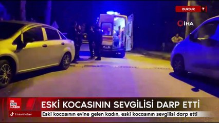 Burdur'da eski kocasının sevgilisini darp etti