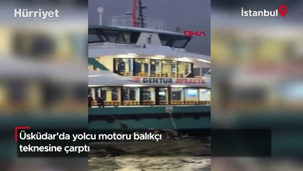 Üsküdar'da korku dolu anlar! Yolcu motoru balıkçı teknesine çarptı