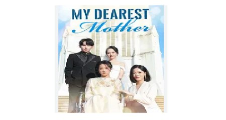 My Dearest Mother Full Chinese Drama - English Sub