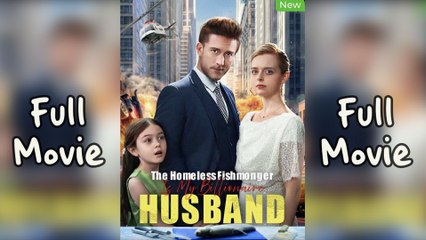 Le poissonnier sans abri est mon mari milliardaire Full Movie