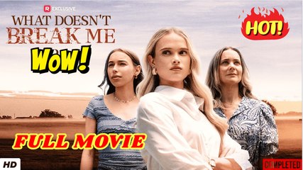 💥🎬 🔥  What Doesn't Break Me (FULL & DETAILED MOVIE)