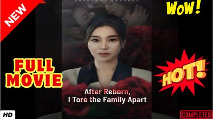 🔥💥 After Reborn I Tore The Family Apart Full Movie