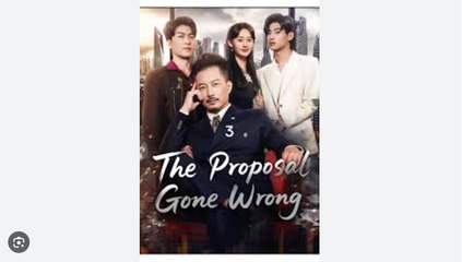 The Proposal Gone Wrong Chinese Drama - English Sub