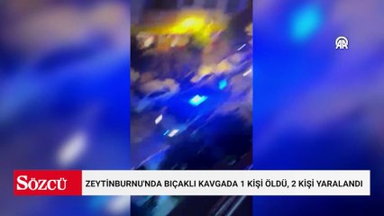 Zeytinburnu'nda bıçaklı kavgada 1 kişi öldü, 2 kişi yaralandı