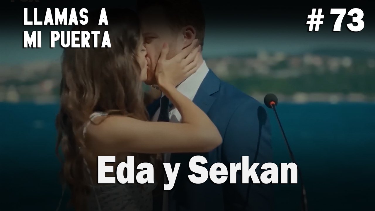 Eda y Serkan #73 - Llamas a  MI Puerta