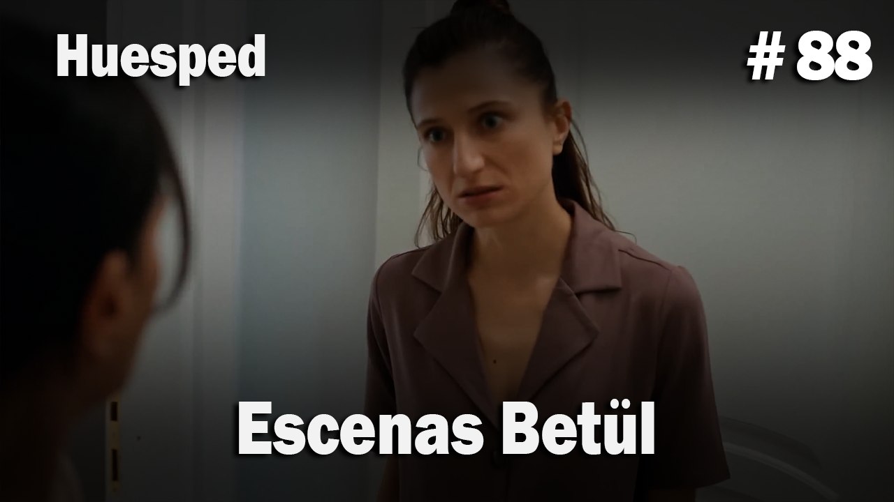 Escenas Betül #88  - Huesped