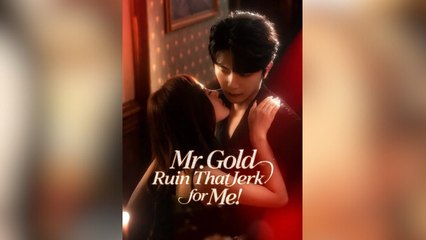 Mr. Gold, Ruin That Jerk for Me! Full Movies