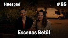 Escenas Betül #85  - Huesped