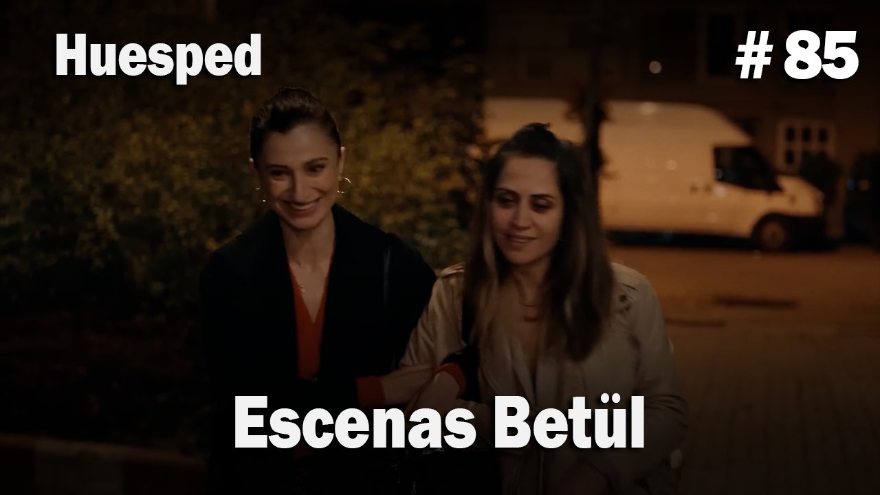 Escenas Betül #85  - Huesped