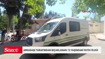 Arkadaşı tarafından bıçaklanan 13 yaşındaki Fatih öldü! Bıçaklayan 15 yaşında...