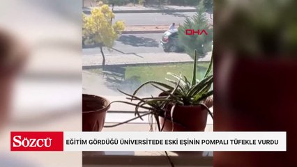 Eğitim gördüğü üniversitede eski eşinin pompalı tüfekle vurduğu kadın, öldü