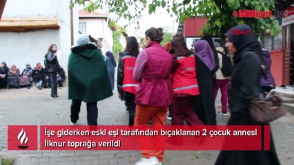 İşe giderken eski eşi tarafından bıçaklandı! 2 çocuk annesi İlknur toprağa verildi