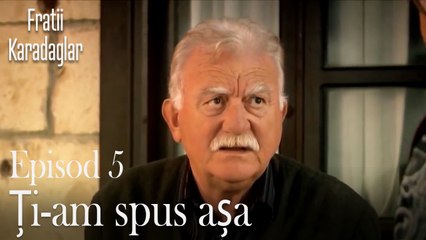Ți-am spus așa-Fratii Episod 5