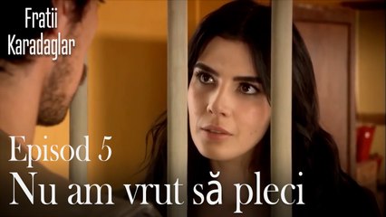 Nu am vrut să pleci-Fratii Episod 5