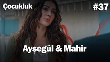 Ayşegül & Mahir #37 - Çocukluk